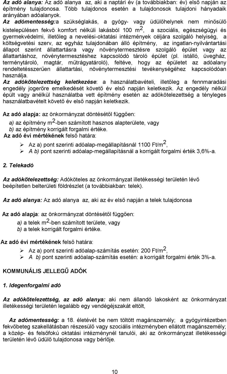 nevelési-oktatási intézmények céljára szolgáló helyiség, a költségvetési szerv, az egyház tulajdonában álló építmény, az ingatlan-nyilvántartási állapot szerint állattartásra vagy növénytermesztésre