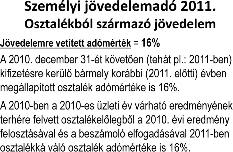 előtti) évben megállapított osztalék adómértéke is 16%.