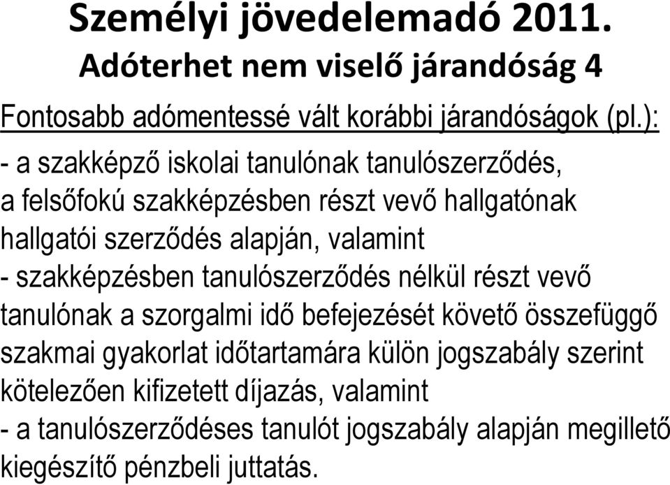 alapján, valamint - szakképzésben tanulószerződés nélkül részt vevő tanulónak a szorgalmi idő befejezését követő összefüggő