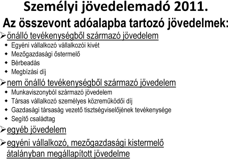 származó jövedelem Társas vállalkozó személyes közreműködői díj Gazdasági társaság vezető tisztségviselőjének