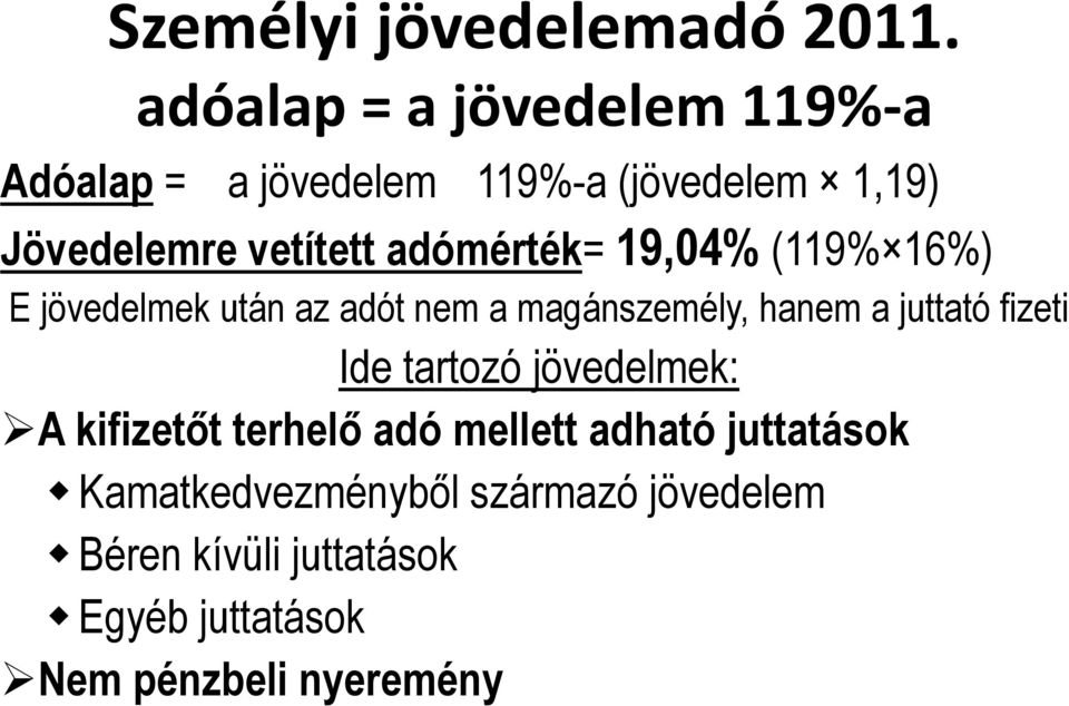 juttató fizeti Ide tartozó jövedelmek: A kifizetőt terhelő adó mellett adható juttatások