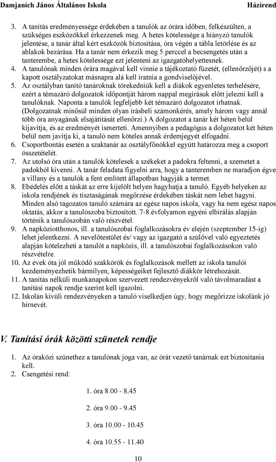 Ha a tanár nem érkezik meg 5 perccel a becsengetés után a tanterembe, a hetes kötelessége ezt jelenteni az igazgatóhelyettesnek. 4.