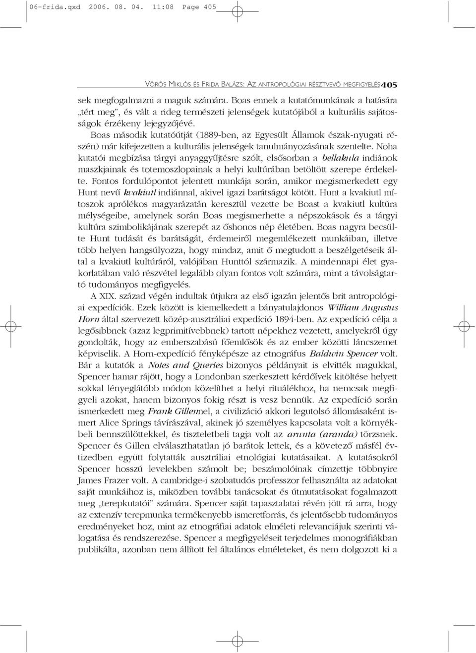 Boas második kutatóútját (1889-ben, az Egyesült Államok észak-nyugati részén) már kifejezetten a kulturális jelenségek tanulmányozásának szentelte.