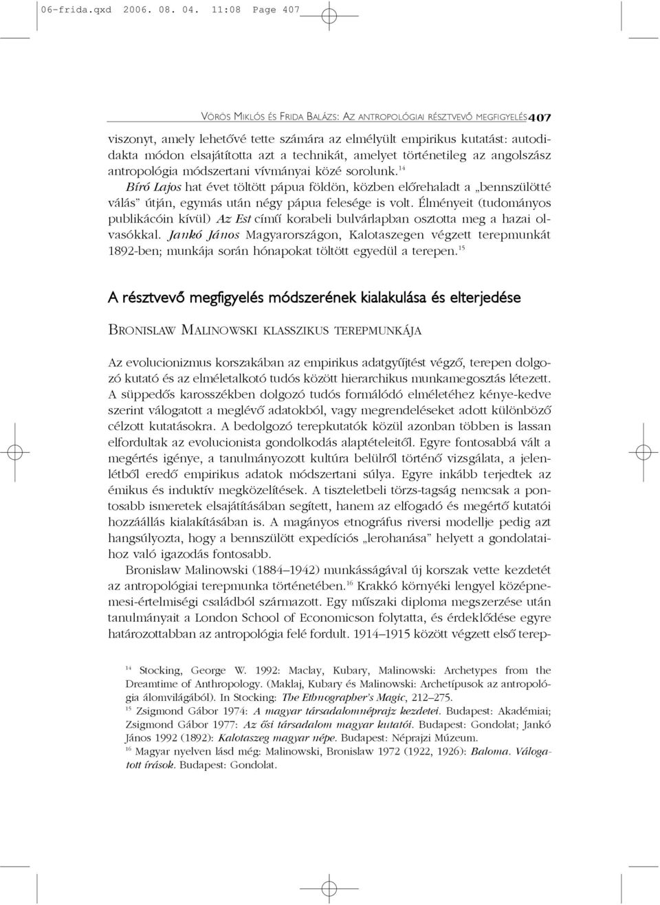 technikát, amelyet történetileg az angolszász antropológia módszertani vívmányai közé sorolunk.