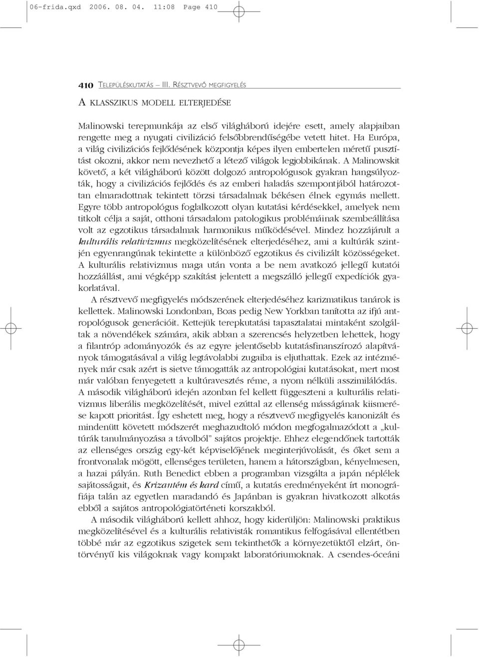 Ha Európa, a világ civilizációs fejlõdésének központja képes ilyen embertelen méretû pusztítást okozni, akkor nem nevezhetõ a létezõ világok legjobbikának.