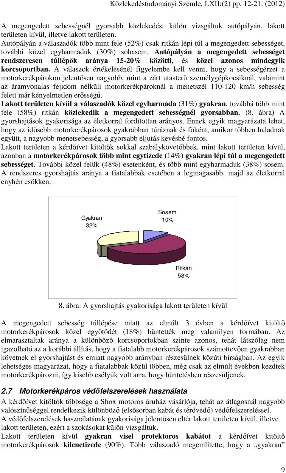 Autópályán a megengedett sebességet rendszeresen túllépık aránya 15-20% közötti, és közel azonos mindegyik korcsoportban.