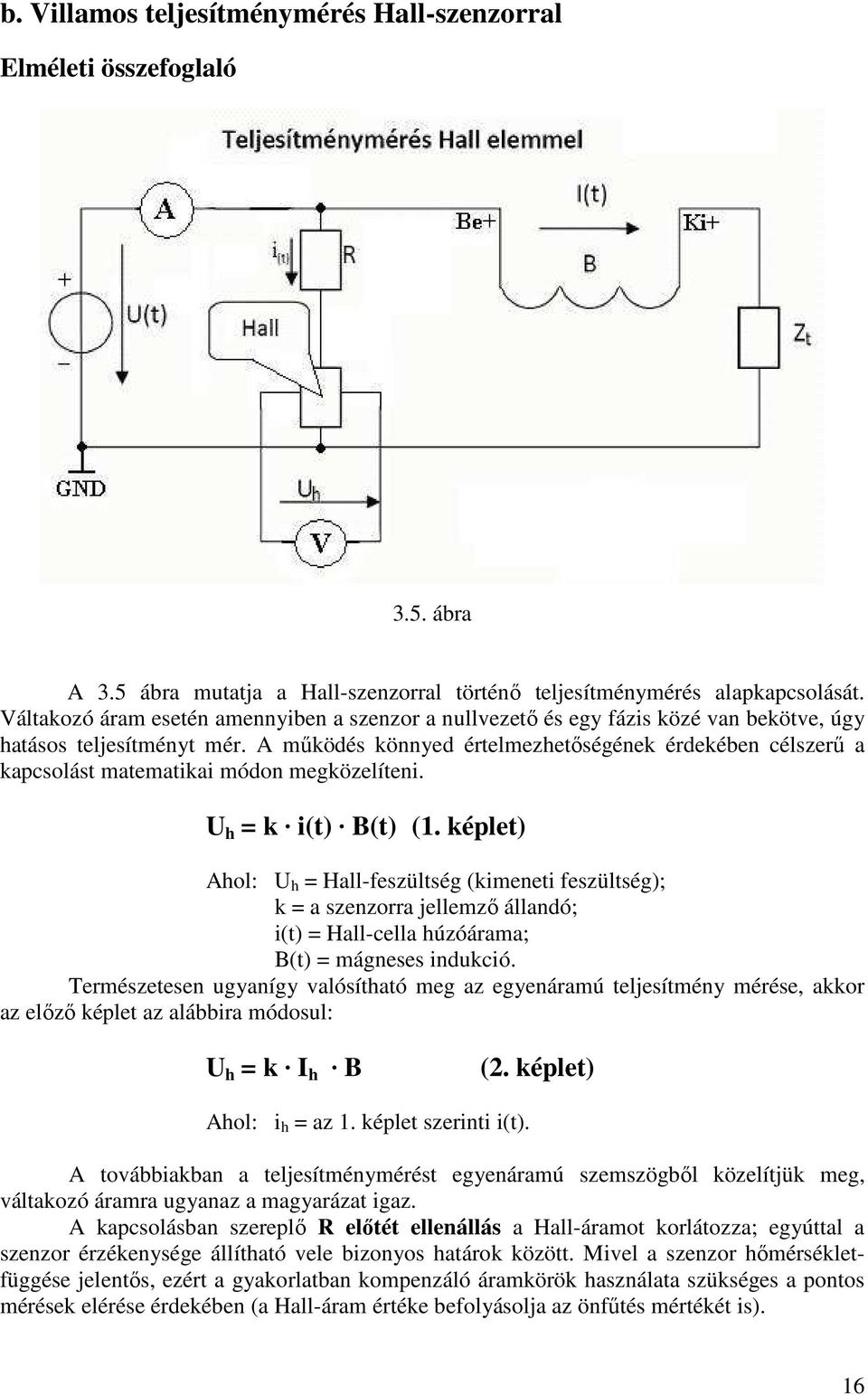 A működés könnyed értelmezhetőségének érdekében célszerű a kapcsolást matematikai módon megközelíteni. U h = k i(t) B(t) (1.