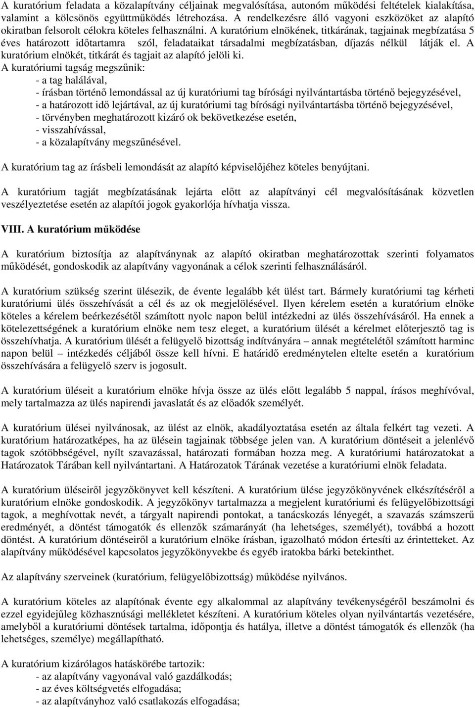 A kuratórium elnökének, titkárának, tagjainak megbízatása 5 éves határozott idıtartamra szól, feladataikat társadalmi megbízatásban, díjazás nélkül látják el.