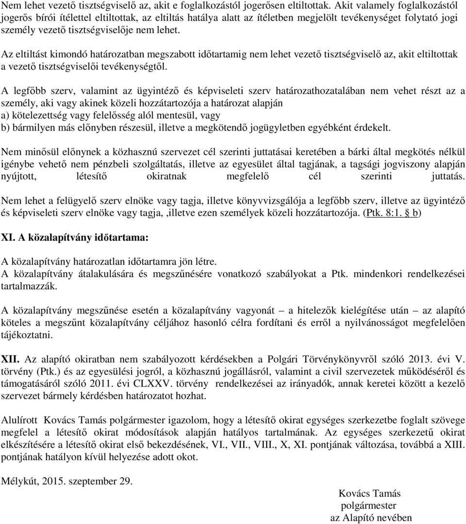 Az eltiltást kimondó határozatban megszabott idıtartamig nem lehet vezetı tisztségviselı az, akit eltiltottak a vezetı tisztségviselıi tevékenységtıl.