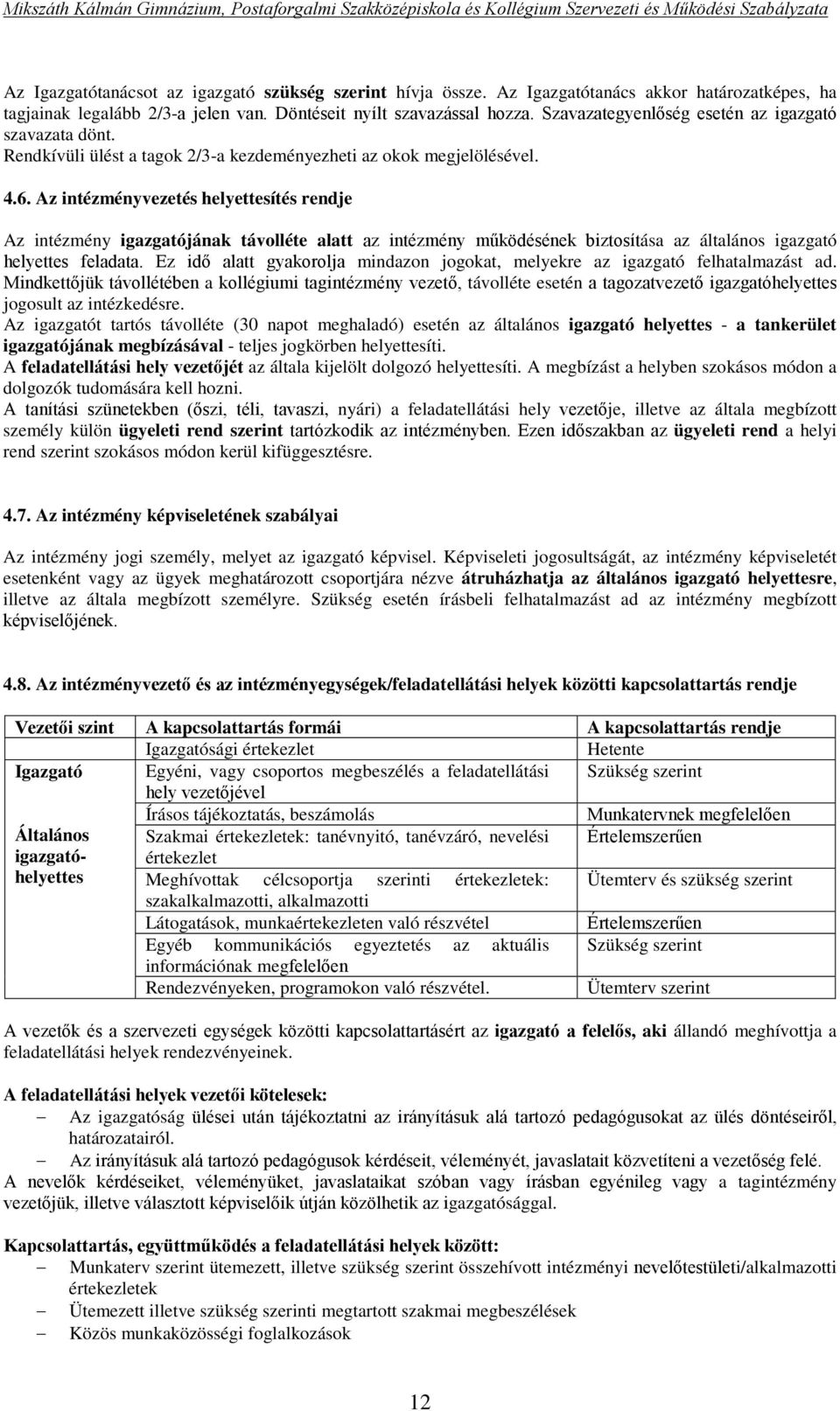 Az intézményvezetés helyettesítés rendje Az intézmény igazgatójának távolléte alatt az intézmény működésének biztosítása az általános igazgató helyettes feladata.