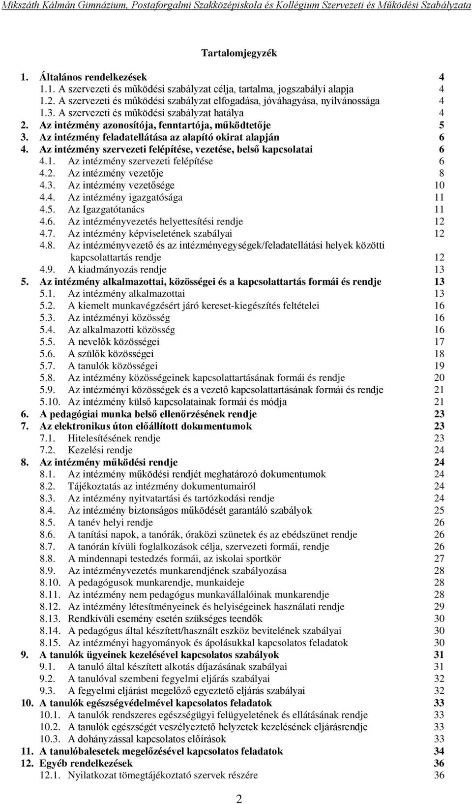 Az intézmény feladatellátása az alapító okirat alapján 6 4. Az intézmény szervezeti felépítése, vezetése, belső kapcsolatai 6 4.1. Az intézmény szervezeti felépítése 6 4.2. Az intézmény vezetője 8 4.