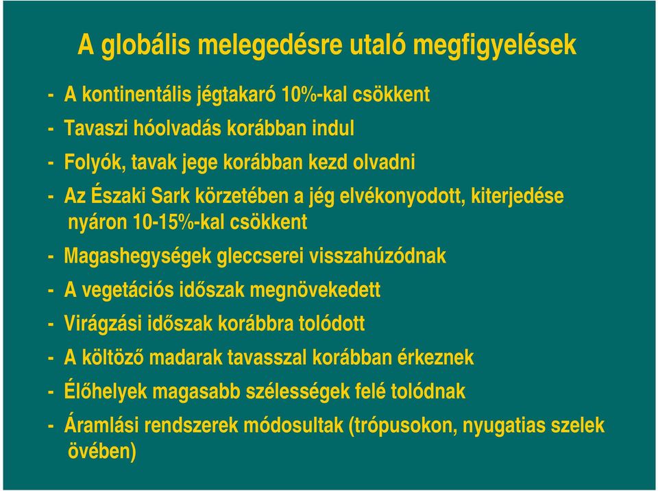 Magashegységek gleccserei visszahúzódnak - A vegetációs idÿszak megnövekedett - Virágzási idÿszak korábbra tolódott - A költözÿ