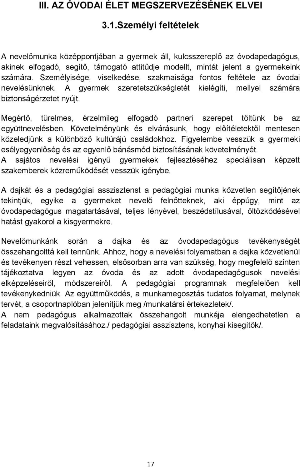 Személyisége, viselkedése, szakmaisága fontos feltétele az óvodai nevelésünknek. A gyermek szeretetszükségletét kielégíti, mellyel számára biztonságérzetet nyújt.