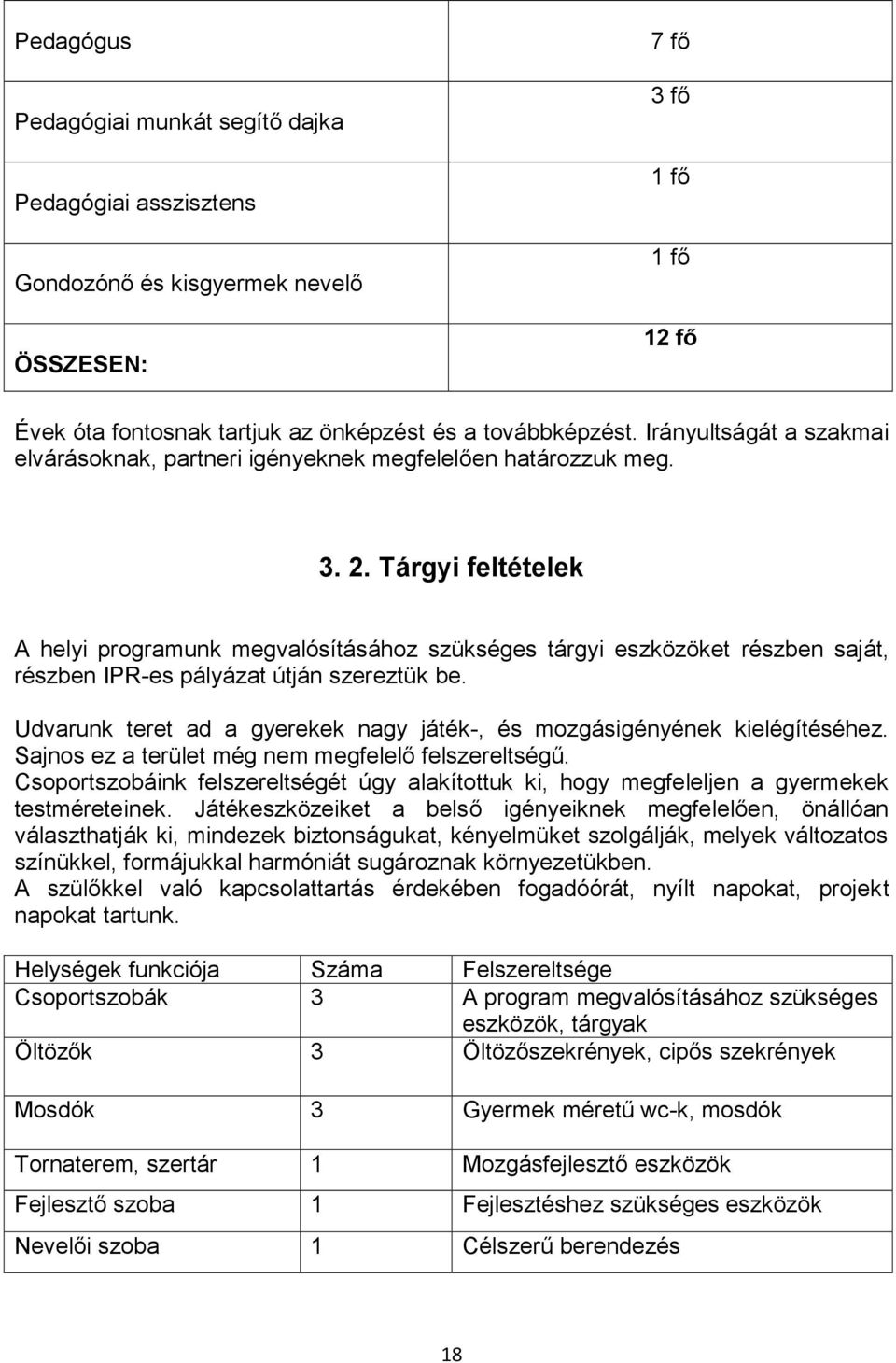 Tárgyi feltételek A helyi programunk megvalósításához szükséges tárgyi eszközöket részben saját, részben IPR-es pályázat útján szereztük be.