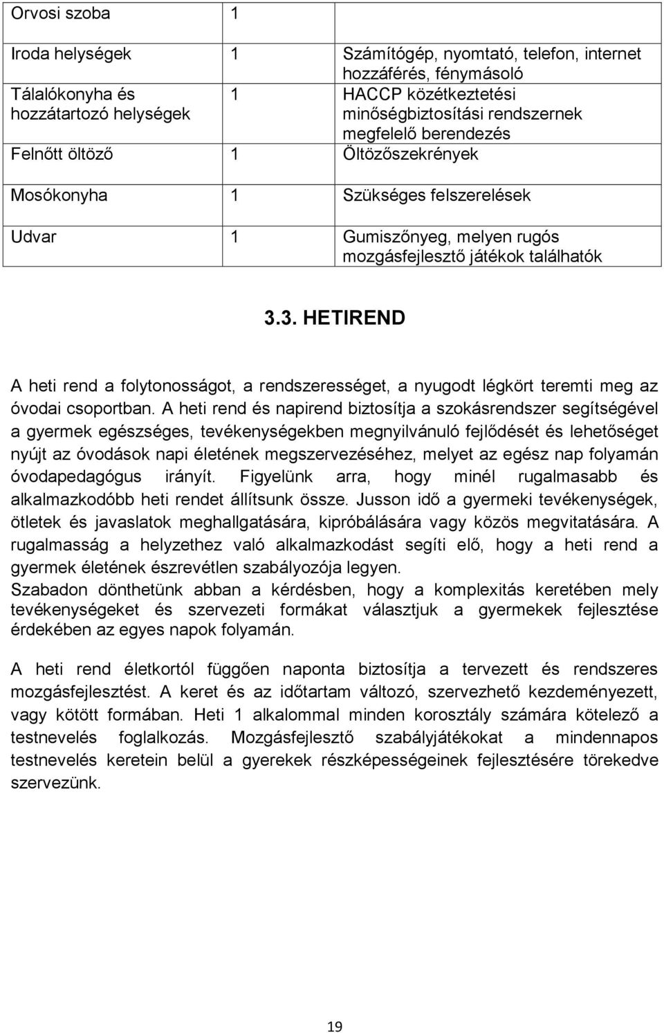 3. HETIREND A heti rend a folytonosságot, a rendszerességet, a nyugodt légkört teremti meg az óvodai csoportban.