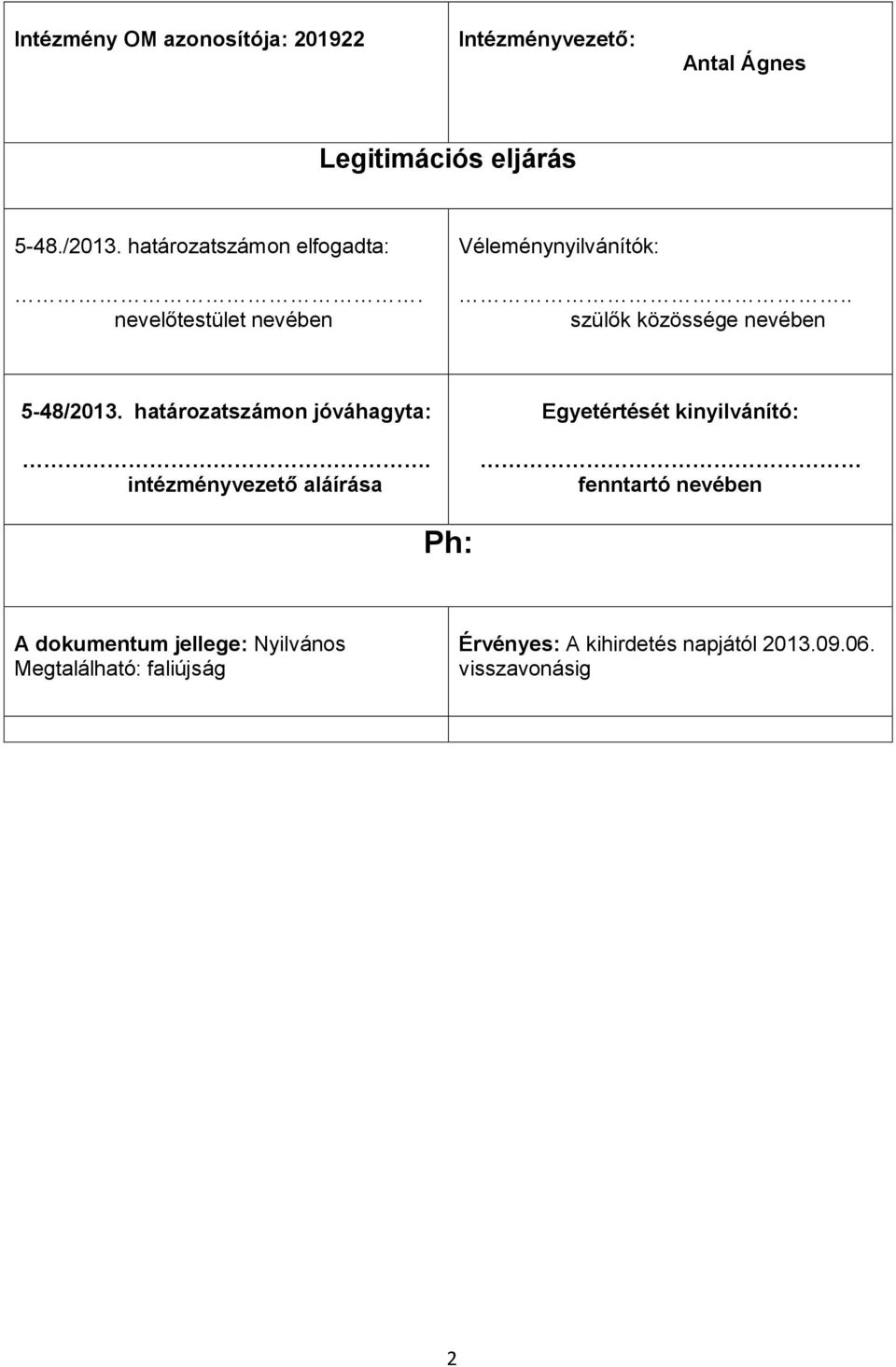 . szülők közössége nevében 5-48/2013. határozatszámon jóváhagyta:.