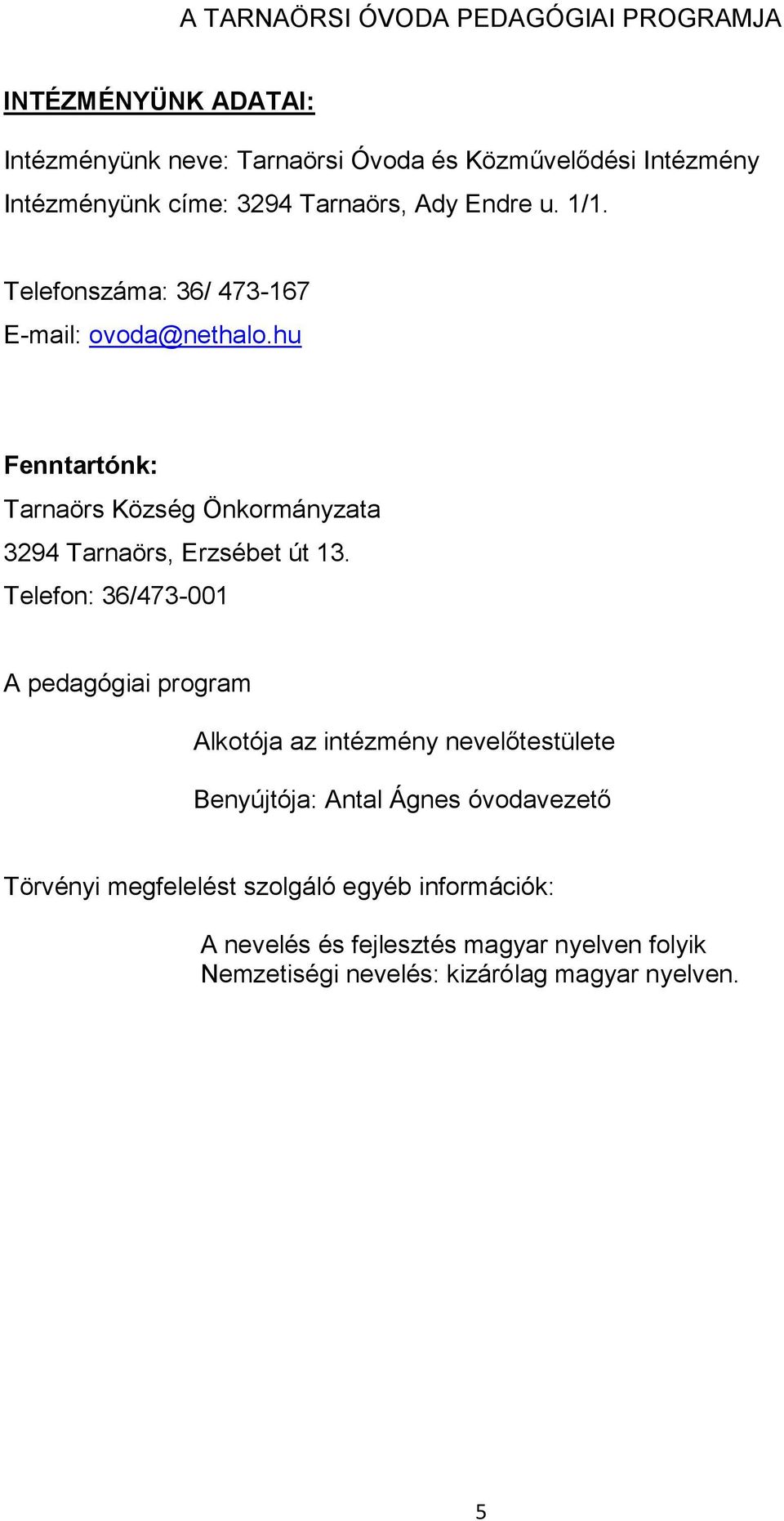 hu Fenntartónk: Tarnaörs Község Önkormányzata 3294 Tarnaörs, Erzsébet út 13.