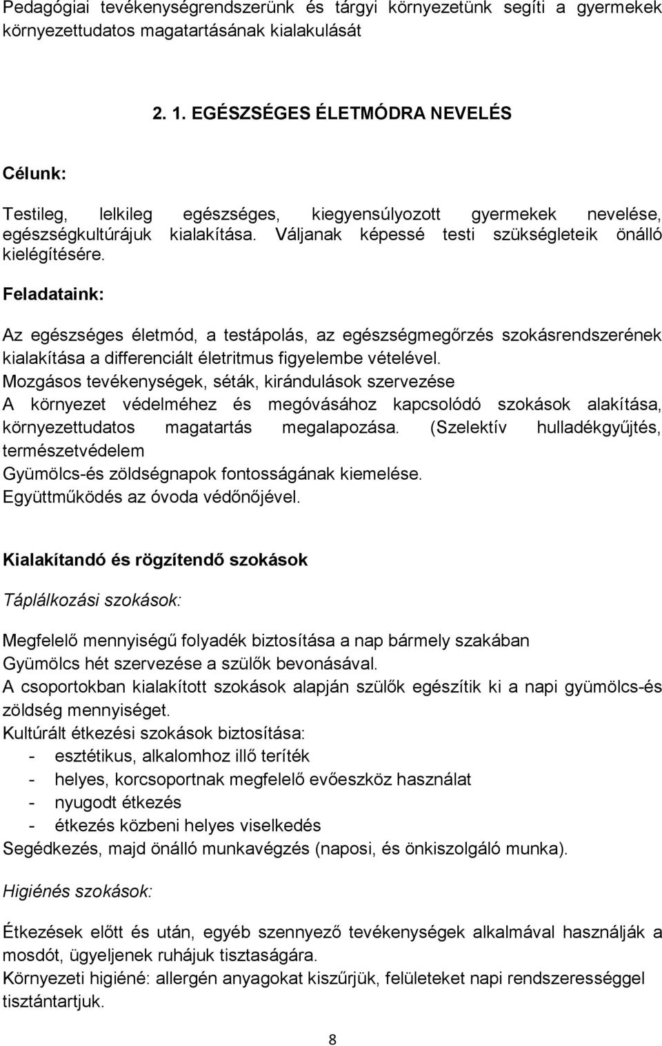 Feladataink: Az egészséges életmód, a testápolás, az egészségmegőrzés szokásrendszerének kialakítása a differenciált életritmus figyelembe vételével.