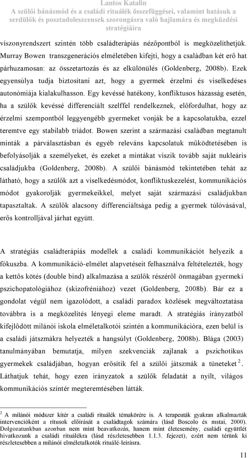 Ezek egyensúlya tudja biztosítani azt, hogy a gyermek érzelmi és viselkedéses autonómiája kialakulhasson.