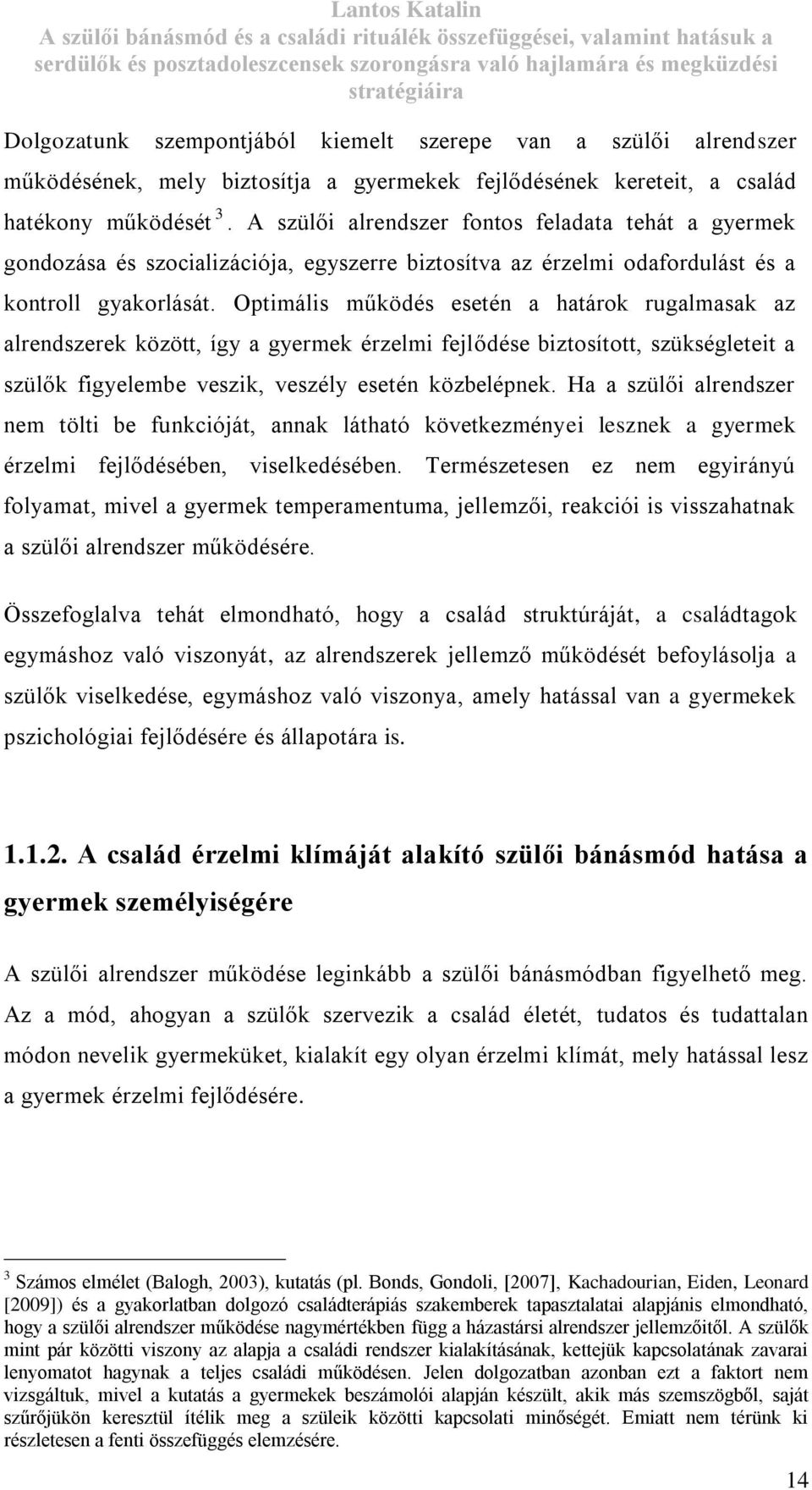 Optimális működés esetén a határok rugalmasak az alrendszerek között, így a gyermek érzelmi fejlődése biztosított, szükségleteit a szülők figyelembe veszik, veszély esetén közbelépnek.