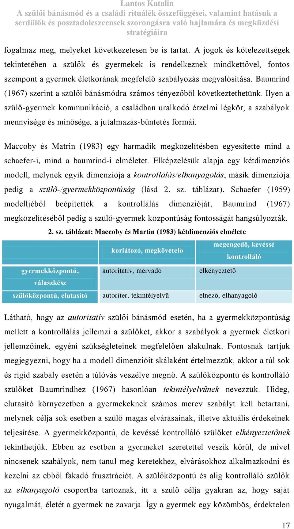 Baumrind (1967) szerint a szülői bánásmódra számos tényezőből következtethetünk.