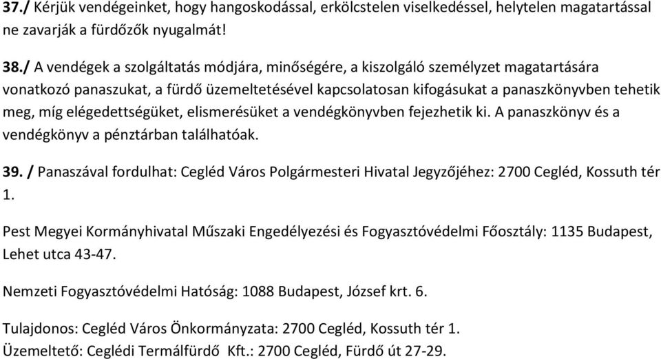 elégedettségüket, elismerésüket a vendégkönyvben fejezhetik ki. A panaszkönyv és a vendégkönyv a pénztárban találhatóak. 39.