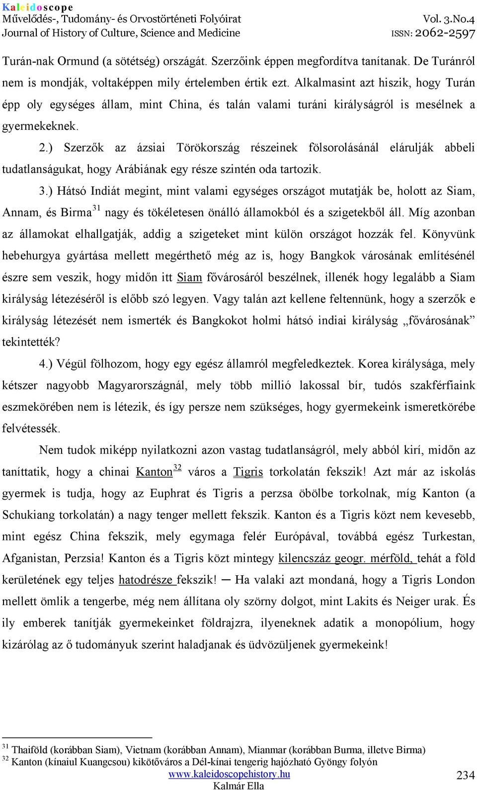 ) Szerzők az ázsiai Törökország részeinek fölsorolásánál elárulják abbeli tudatlanságukat, hogy Arábiának egy része szintén oda tartozik. 3.