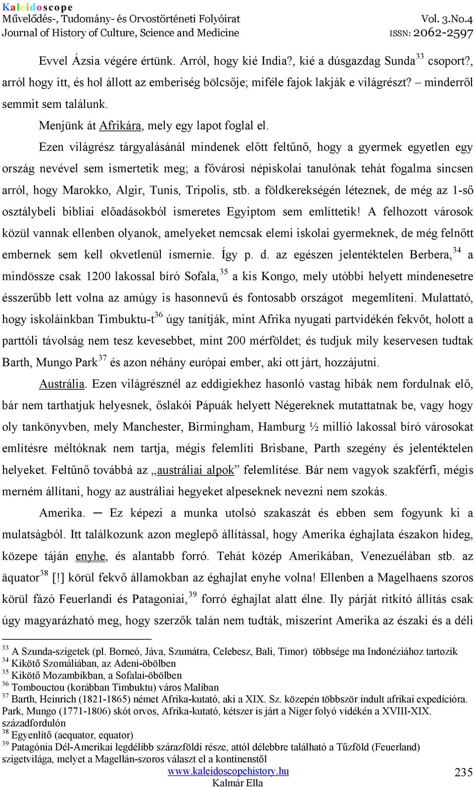 Ezen világrész tárgyalásánál mindenek előtt feltűnő, hogy a gyermek egyetlen egy ország nevével sem ismertetik meg; a fővárosi népiskolai tanulónak tehát fogalma sincsen arról, hogy Marokko, Algir,