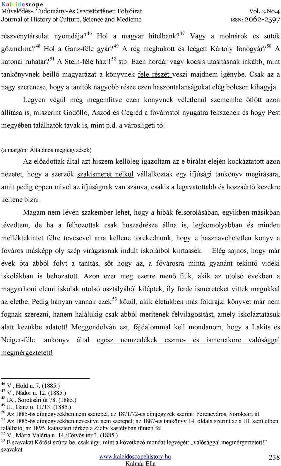 Csak az a nagy szerencse, hogy a tanítók nagyobb része ezen haszontalanságokat elég bölcsen kihagyja.