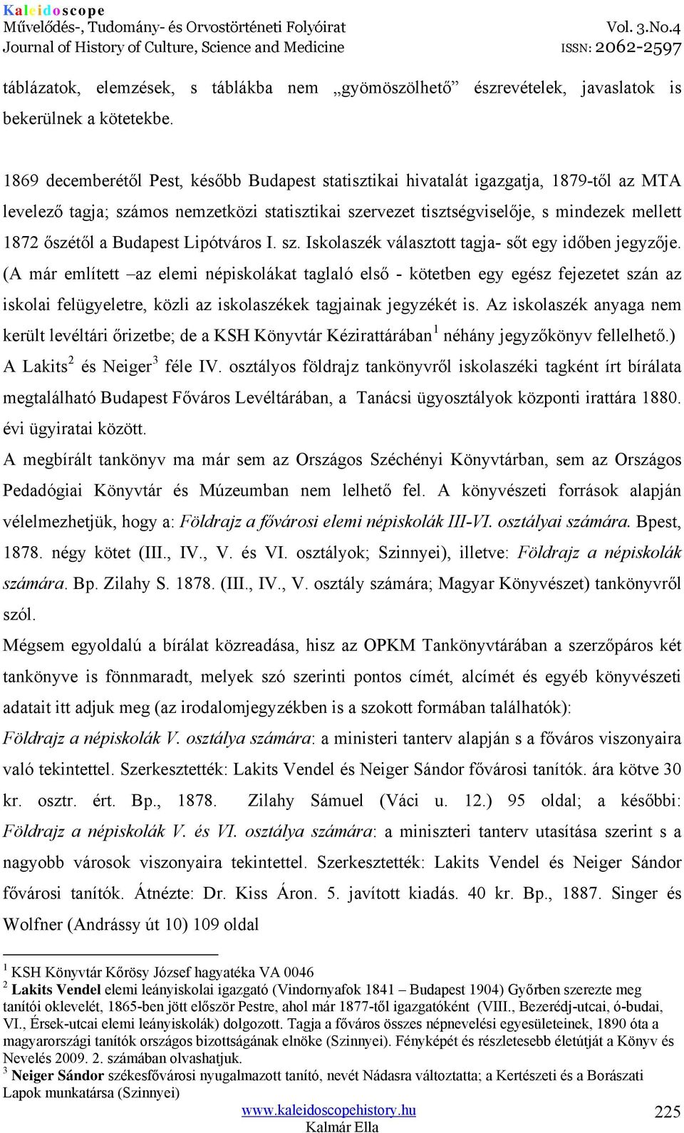 Budapest Lipótváros I. sz. Iskolaszék választott tagja- sőt egy időben jegyzője.