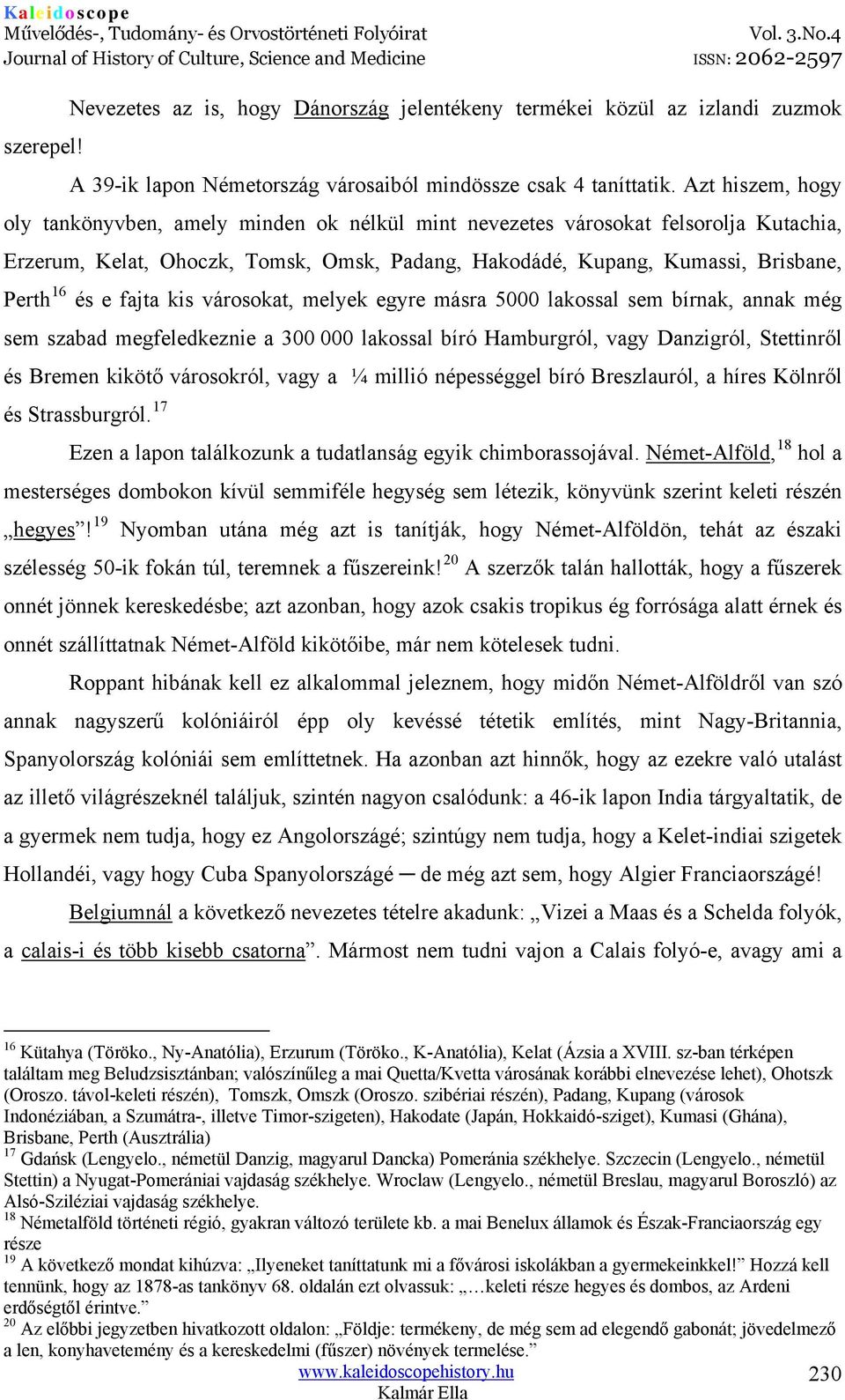 fajta kis városokat, melyek egyre másra 5000 lakossal sem bírnak, annak még sem szabad megfeledkeznie a 300 000 lakossal bíró Hamburgról, vagy Danzigról, Stettinről és Bremen kikötő városokról, vagy