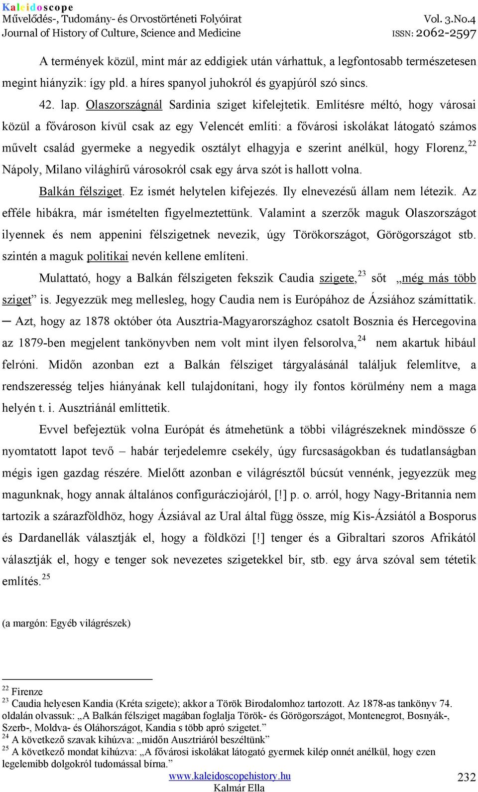 Említésre méltó, hogy városai közül a fővároson kívül csak az egy Velencét említi: a fővárosi iskolákat látogató számos művelt család gyermeke a negyedik osztályt elhagyja e szerint anélkül, hogy