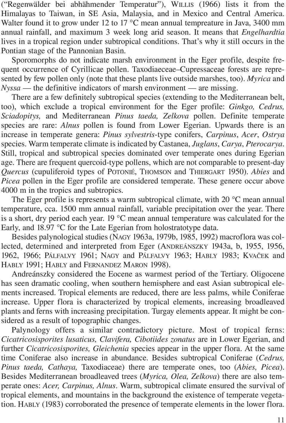 It means that Engelhardtia lives in a tropical region under subtropical conditions. That s why it still occurs in the Pontian stage of the Pannonian Basin.