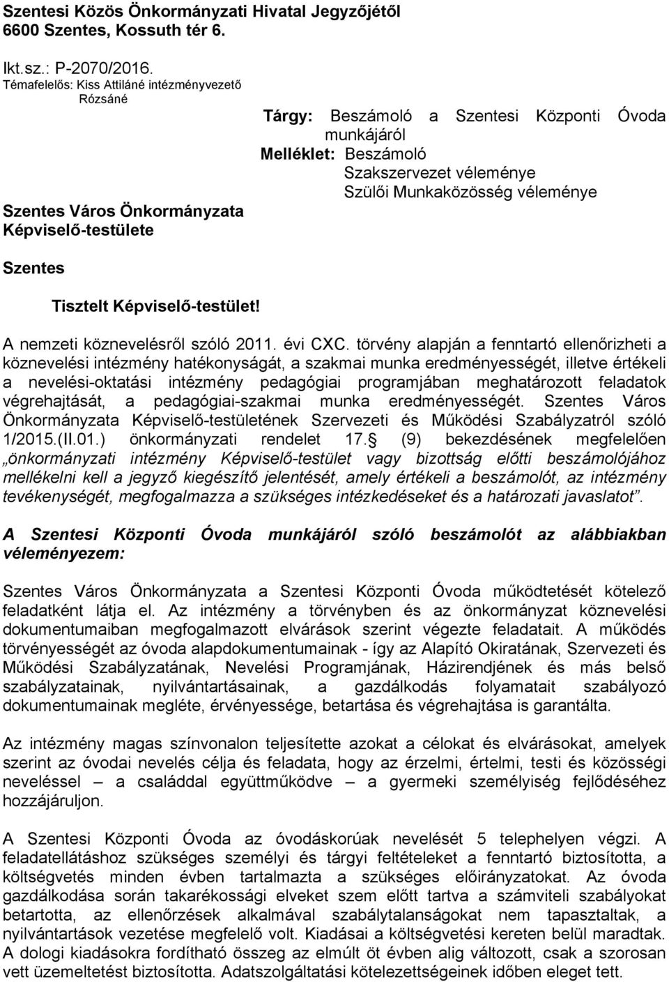 Szülői Munkaközösség véleménye Szentes Tisztelt Képviselő-testület! A nemzeti köznevelésről szóló 2011. évi CXC.