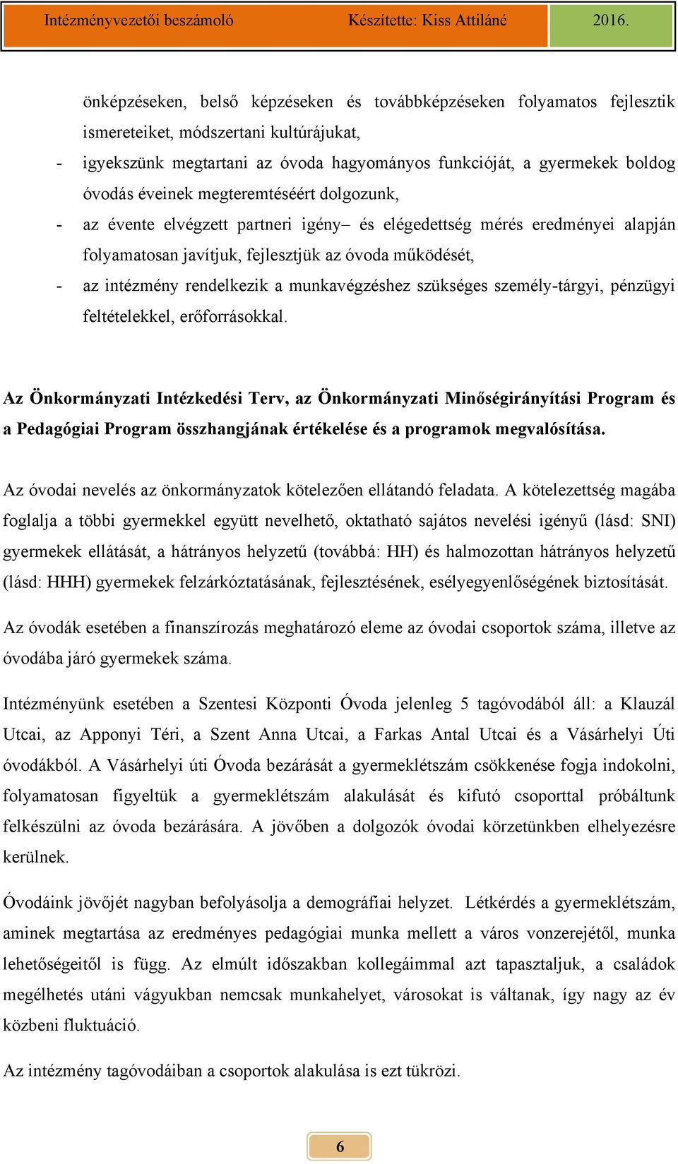 munkavégzéshez szükséges személy-tárgyi, pénzügyi feltételekkel, erőforrásokkal.