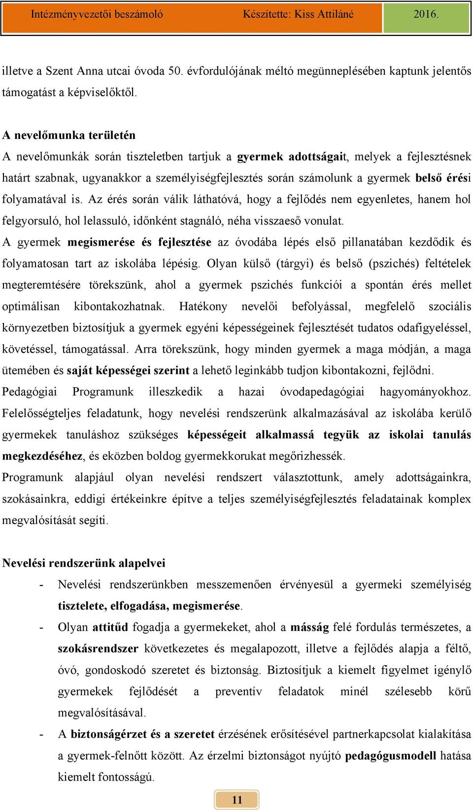 érési folyamatával is. Az érés során válik láthatóvá, hogy a fejlődés nem egyenletes, hanem hol felgyorsuló, hol lelassuló, időnként stagnáló, néha visszaeső vonulat.