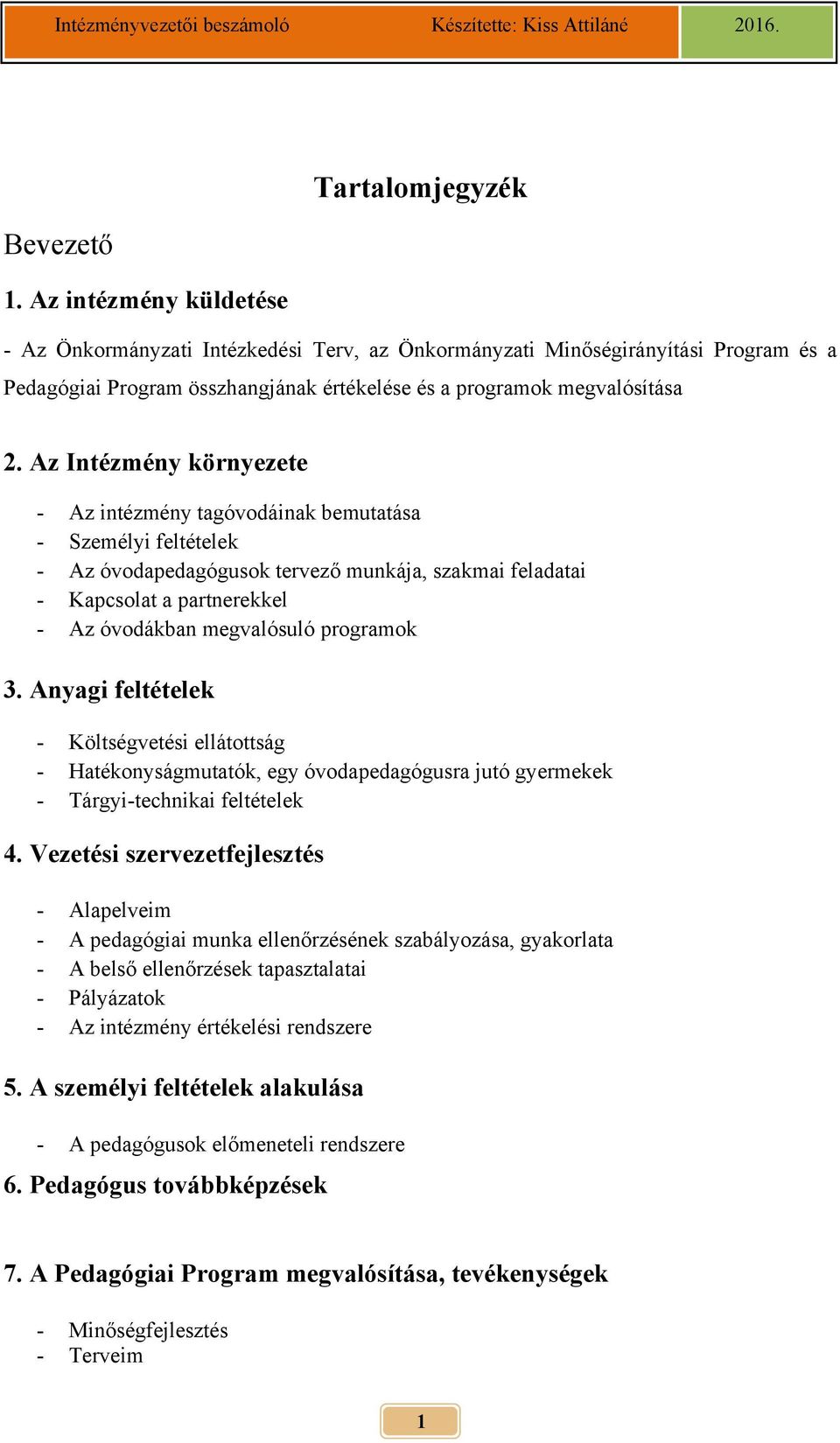 Az Intézmény környezete - Az intézmény tagóvodáinak bemutatása - Személyi feltételek - Az óvodapedagógusok tervező munkája, szakmai feladatai - Kapcsolat a partnerekkel - Az óvodákban megvalósuló