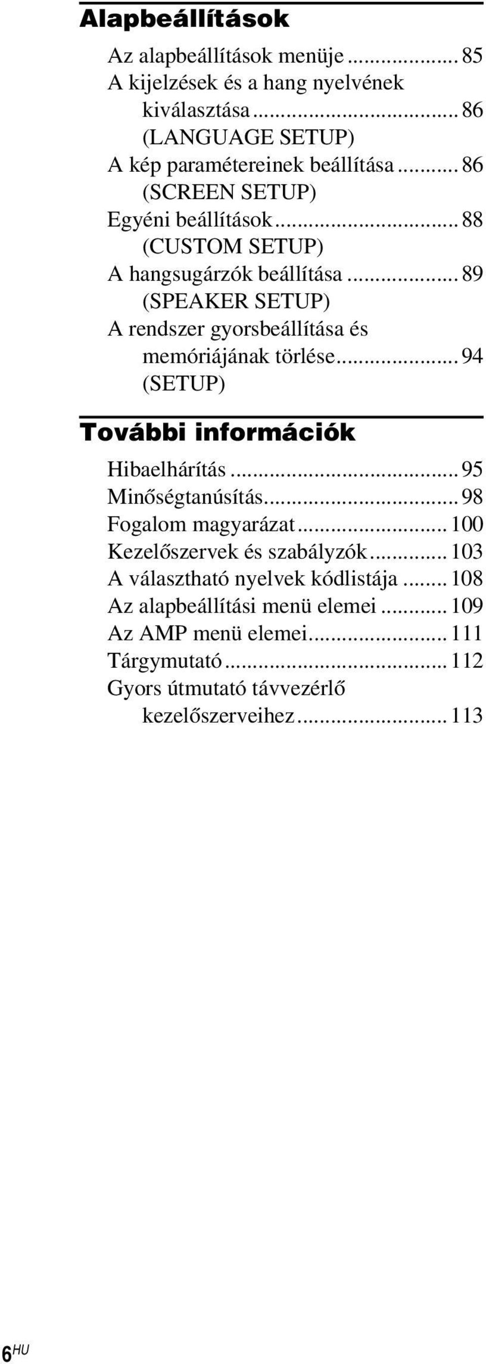 ..89 (SPEAKER SETUP) A rendszer gyorsbeállítása és memóriájának törlése...94 (SETUP) További információk Hibaelhárítás...95 Minőségtanúsítás.