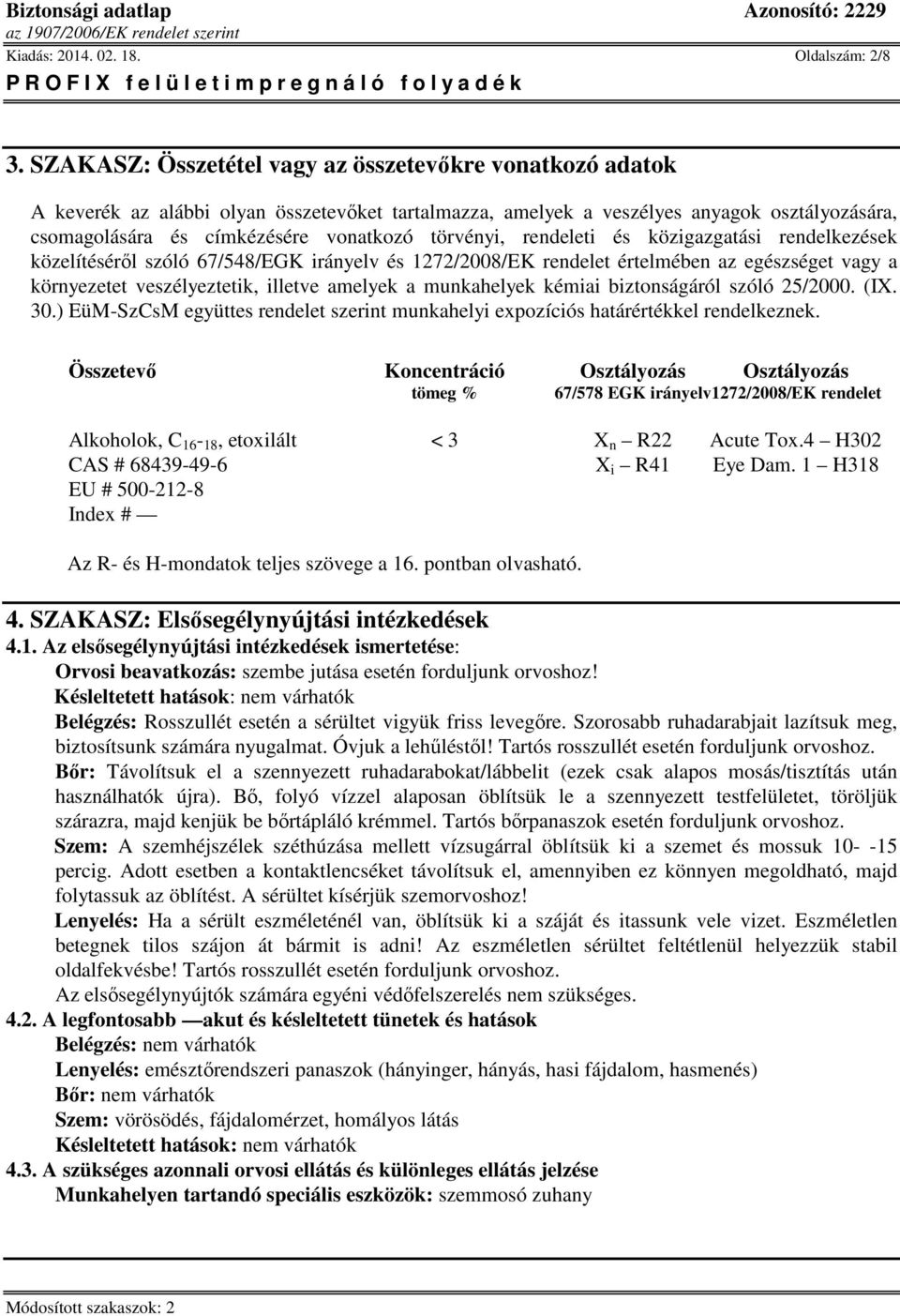 törvényi, rendeleti és közigazgatási rendelkezések közelítéséről szóló 67/548/EGK irányelv és 1272/2008/EK rendelet értelmében az egészséget vagy a környezetet veszélyeztetik, illetve amelyek a