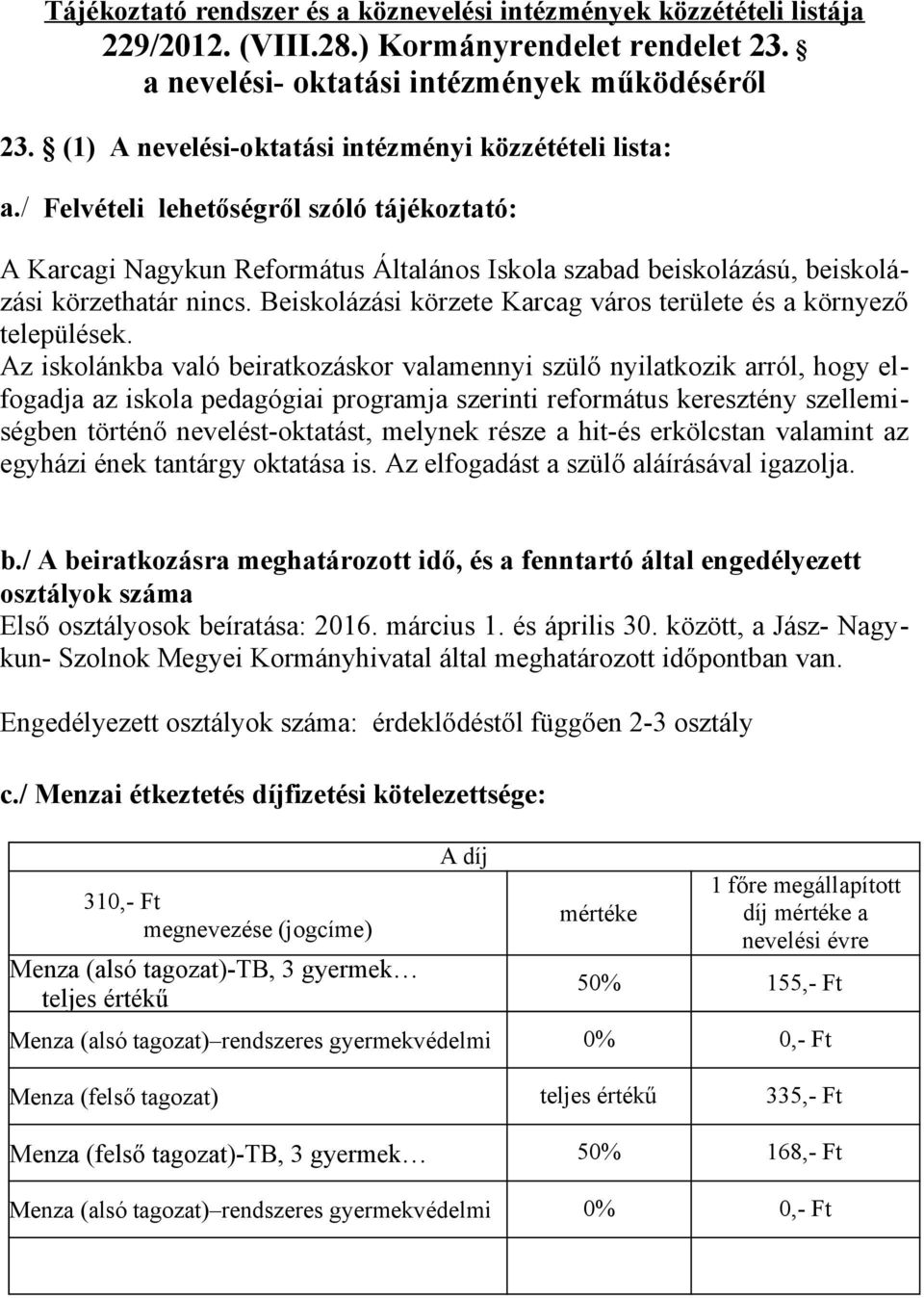 Beiskolázási körzete Karcag város területe és a környező települések.