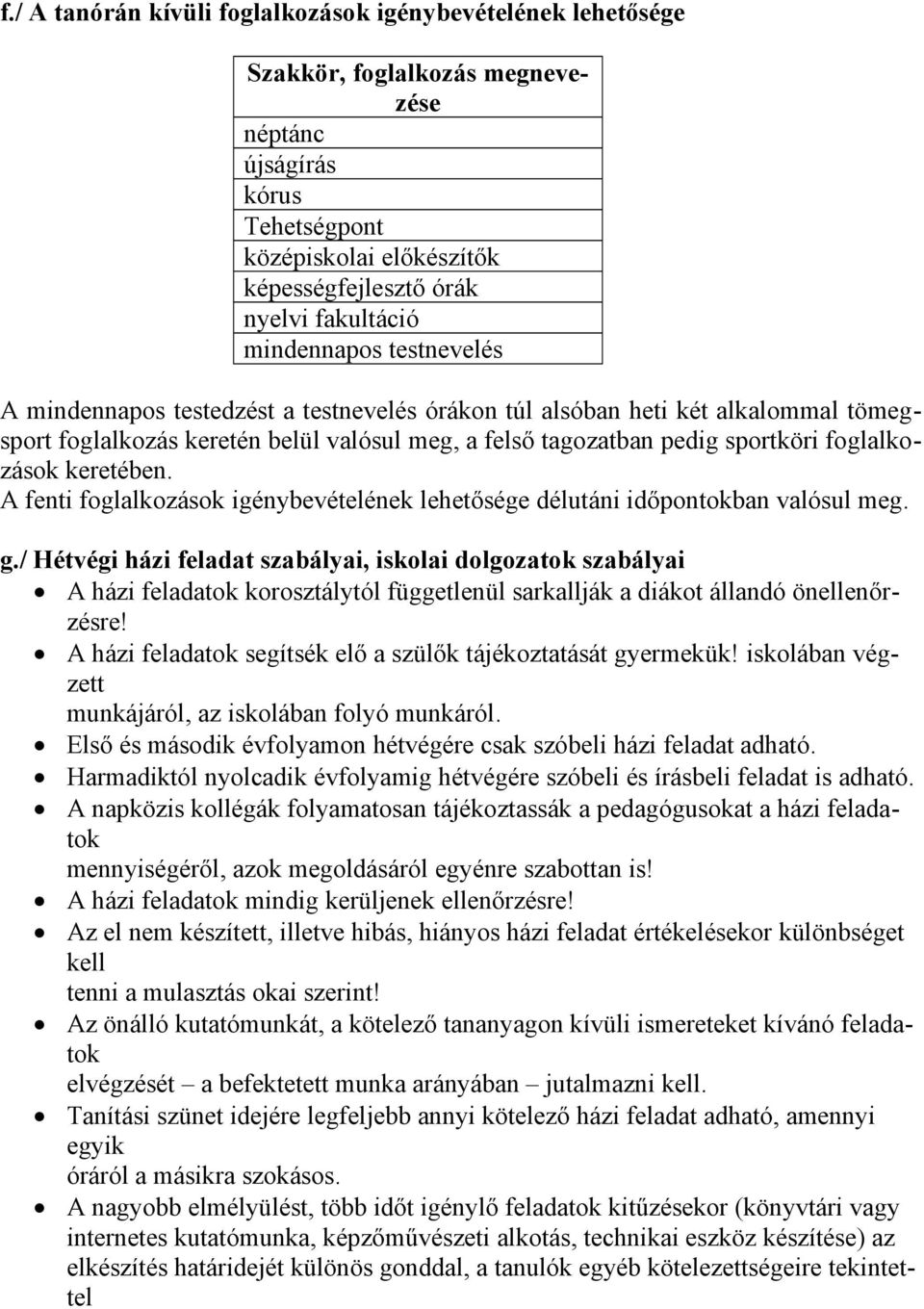 foglalkozások keretében. A fenti foglalkozások igénybevételének lehetősége délutáni időpontokban valósul meg. g.