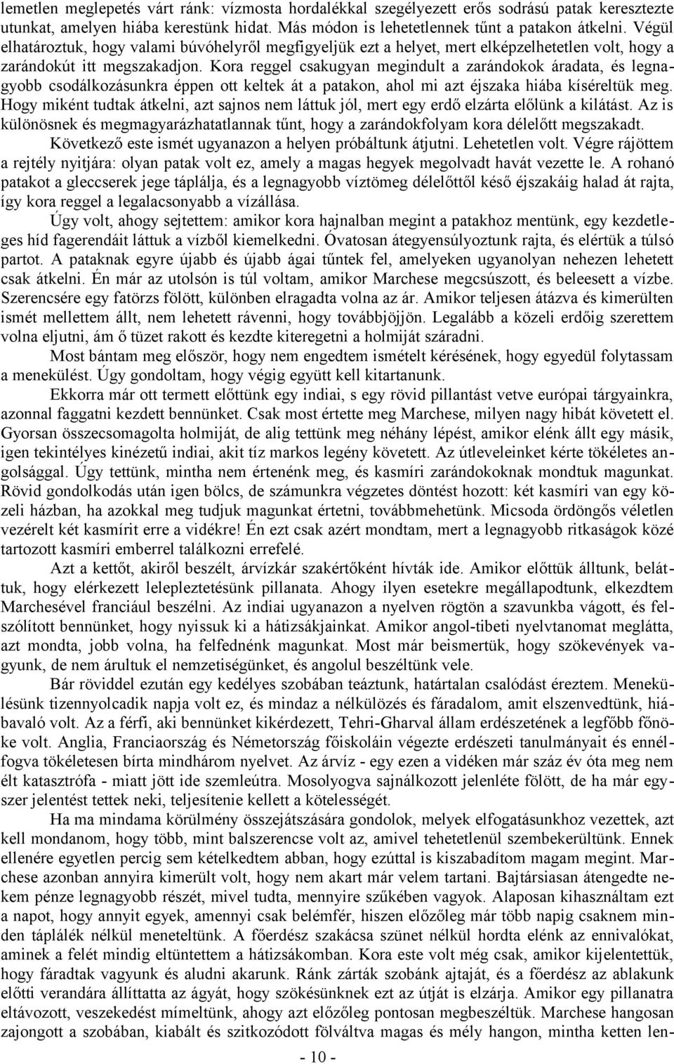 Kora reggel csakugyan megindult a zarándokok áradata, és legnagyobb csodálkozásunkra éppen ott keltek át a patakon, ahol mi azt éjszaka hiába kíséreltük meg.