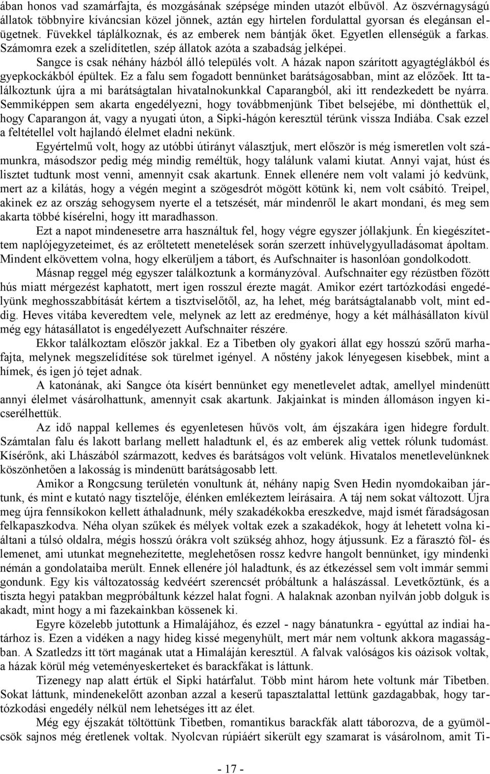 Sangce is csak néhány házból álló település volt. A házak napon szárított agyagtéglákból és gyepkockákból épültek. Ez a falu sem fogadott bennünket barátságosabban, mint az előzőek.