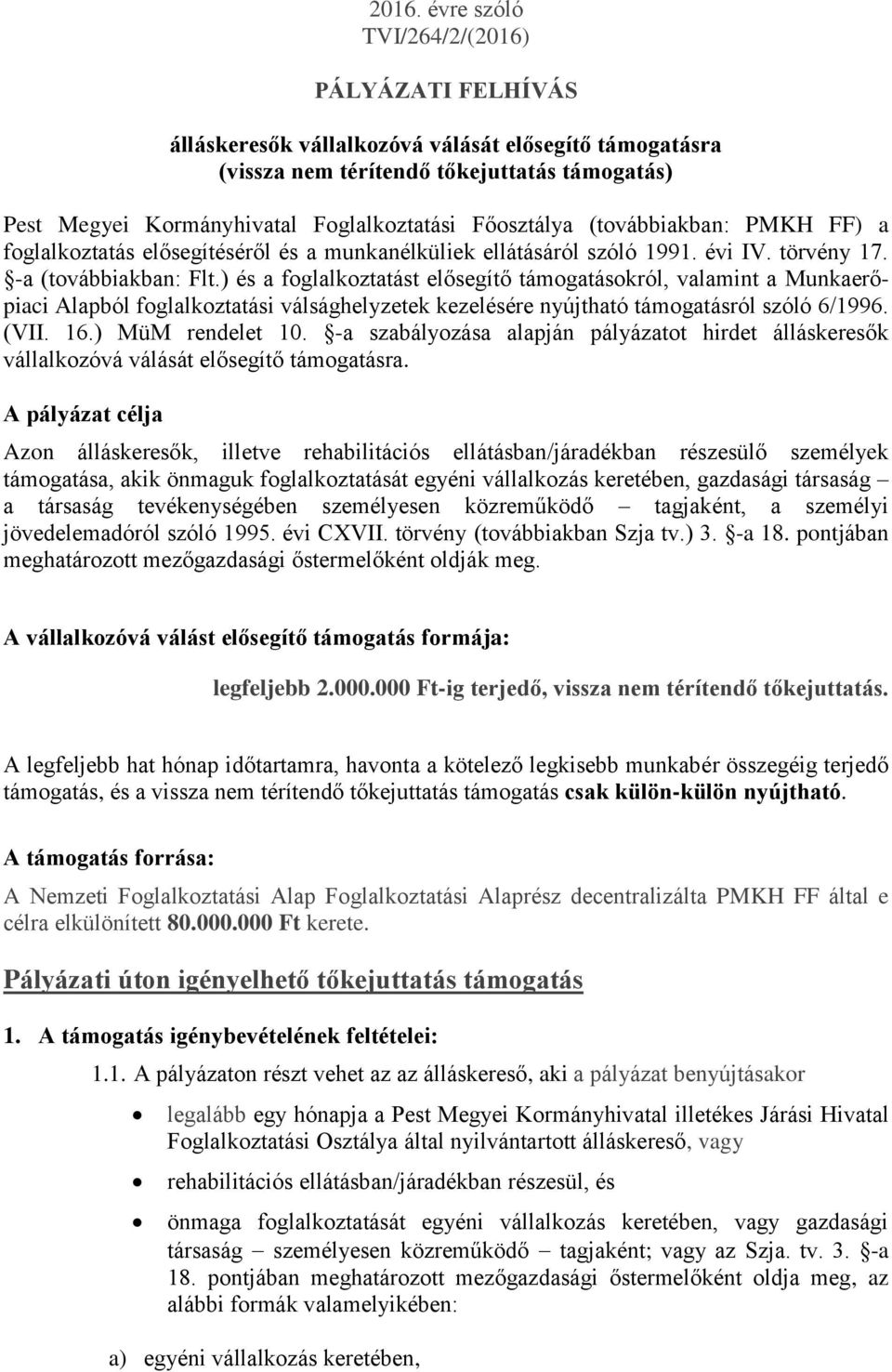 ) és a foglalkoztatást elősegítő támogatásokról, valamint a Munkaerőpiaci Alapból foglalkoztatási válsághelyzetek kezelésére nyújtható támogatásról szóló 6/1996. (VII. 16.) MüM rendelet 10.