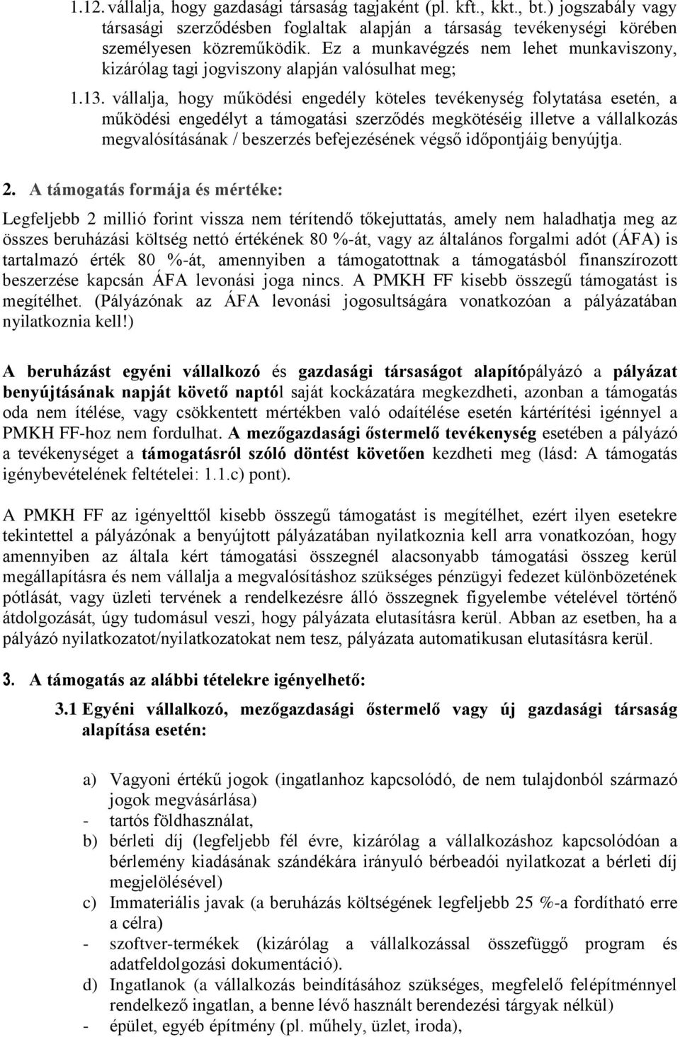 vállalja, hogy működési engedély köteles tevékenység folytatása esetén, a működési engedélyt a támogatási szerződés megkötéséig illetve a vállalkozás megvalósításának / beszerzés befejezésének végső