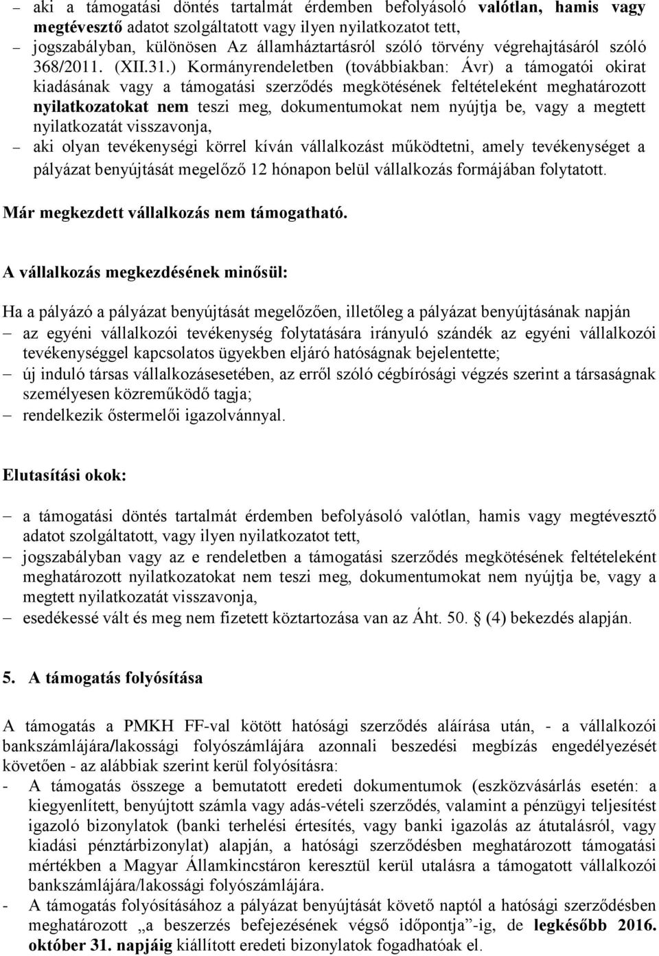 ) Kormányrendeletben (továbbiakban: Ávr) a támogatói okirat kiadásának vagy a támogatási szerződés megkötésének feltételeként meghatározott nyilatkozatokat nem teszi meg, dokumentumokat nem nyújtja