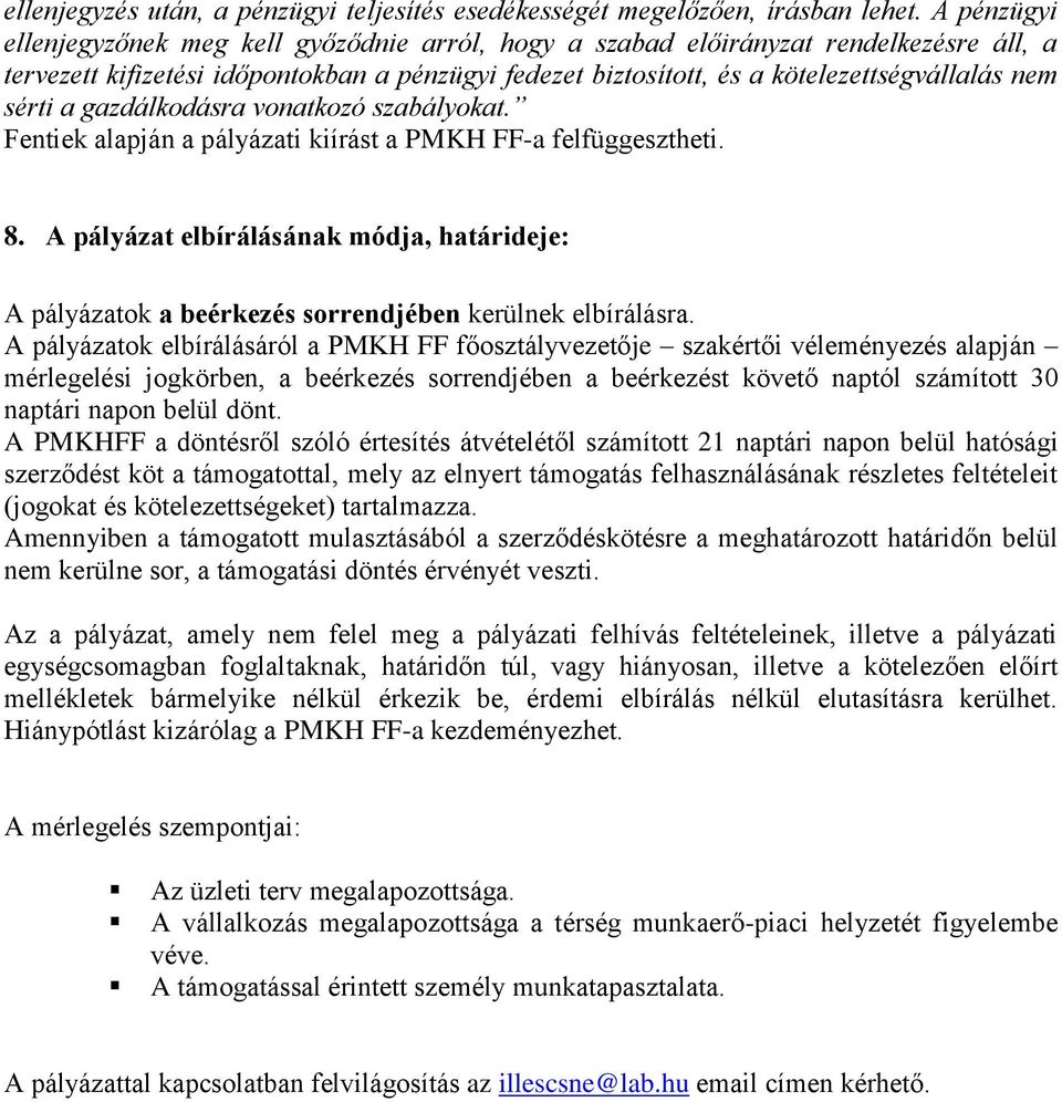 sérti a gazdálkodásra vonatkozó szabályokat. Fentiek alapján a pályázati kiírást a PMKH FF-a felfüggesztheti. 8.