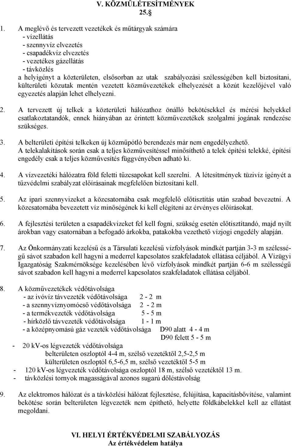 szabályozási szélességében kell biztosítani, külterületi közutak mentén vezetett közművezetékek elhelyezését a közút kezelőjével való egyezetés alapján lehet elhelyezni. 2.