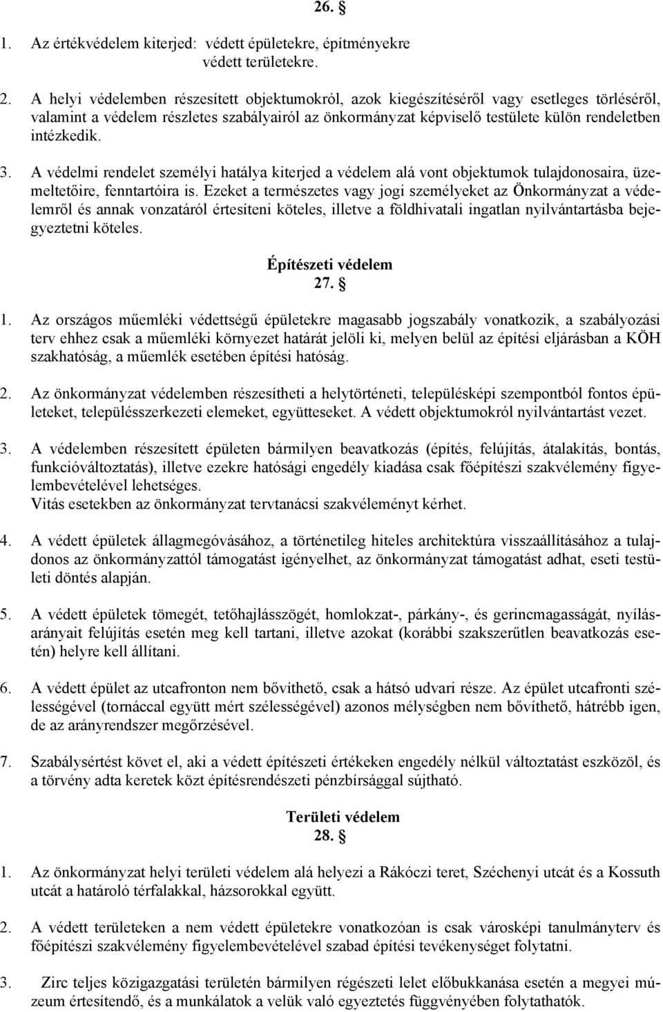 intézkedik. 3. A védelmi rendelet személyi hatálya kiterjed a védelem alá vont objektumok tulajdonosaira, üzemeltetőire, fenntartóira is.