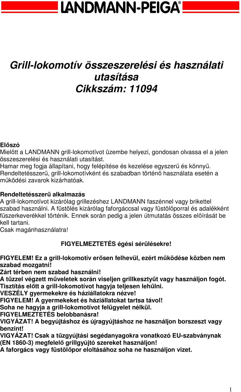 Rendeltetésszerő alkalmazás A grill-lokomotívot kizárólag grillezéshez LANDMANN faszénnel vagy brikettel szabad használni.